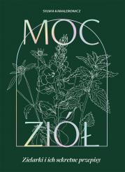 Moc ziół. Zielarki i ich sekretne przepisy. Autor: Sylwia Kawalerowicz. Dadada.pl Okładka książki Moc ziół. Zielarki i ich sekretne przepisy