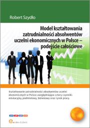 Okładka książki Model kształtowania zatrudnialności absolwentów uczelni ekonomicznych w Polsce - podejście całościowe