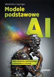 Modele podstawowe AI. Autor: Włodzimierz Szpringer. Dadada.pl Okładka książki Modele podstawowe AI