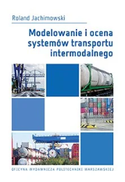 Modelowanie i ocena systemów transportu intermodalnego. Autor: Jachimowski Roland. Dadada.pl Okładka książki Modelowanie i ocena systemów transportu intermodalnego