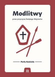 Modlitwy przez przyczynę Świętego Wojciecha. Autor:   Praca zbiorowa. Dadada.pl Okładka książki Modlitwy przez przyczynę Świętego Wojciecha
