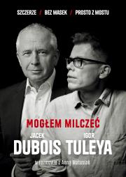 Mogłem milczeć. Autor: Dubois Jacek, Tuleya Igor, Anna Matusiak. Dadada.pl Okładka książki Mogłem milczeć