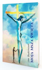 Moja msza święta. Autor: Budziaszek Jan. Dadada.pl Okładka książki Moja msza święta