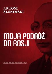 Moja podróż do Rosji. Autor: Słonimski Antoni. Dadada.pl Okładka książki Moja podróż do Rosji