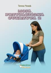 Moja przyjaciółka Cukrzyca 2. Autor: Teresa Nowak. Dadada.pl Okładka książki Moja przyjaciółka Cukrzyca 2