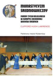 Okładka książki Monastycyzm średniowieczny. Formy życia religijnego w Zachodniej Europie w średniowieczu wyd. 2