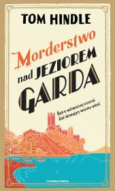 Morderstwo nad jeziorem Garda. Autor: Hindle Tom. Dadada.pl Okładka książki Morderstwo nad jeziorem Garda