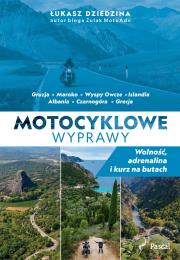 Motocyklowe wyprawy. Wolność, adrenalina i kurz na butach. Autor: Dziedzina Łukasz. Dadada.pl Okładka książki Motocyklowe wyprawy. Wolność, adrenalina i kurz na butach