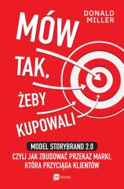 Okładka książki Mów tak, żeby kupowali. Model StoryBrand 2.0, czyli jak zbudować przekaz marki, która przyciąga klientów wyd. 2