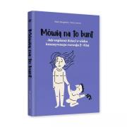 Mówią na to bunt. Jak wspierać dzieci w wieku... Autor: Malin Bergstrom, Clara Linnros. Dadada.pl Okładka książki Mówią na to bunt. Jak wspierać dzieci w wieku..