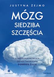 Okładka książki Mózg - siedziba szczęścia. 6 neuronaukowych zasad tworzenia dobrego życia