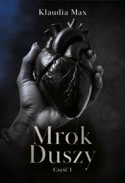 Mrok duszy. Część 1. Autor: Klaudia Max. Dadada.pl Okładka książki Mrok duszy. Część 1