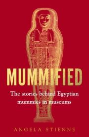 Okładka książki Mummified The stories behind Egyptian mummies in museums