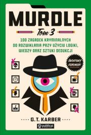 Murdle. Tom 3. 100 zagadek kryminalnych do rozwikłania przy użyciu logiki, wiedzy oraz sztuki dedukcji. Autor: Karber G. T.. Dadada.pl Okładka książki Murdle. Tom 3. 100 zagadek kryminalnych do rozwikłania przy użyciu logiki, wiedzy oraz sztuki dedukcji