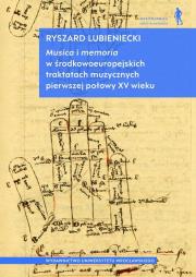 Musica i memoria w środkowoeuropejskich traktatach muzycznych pierwszej połowy XV wieku. Autor: Lubieniecki Ryszard. Dadada.pl Okładka książki Musica i memoria w środkowoeuropejskich traktatach muzycznych pierwszej połowy XV wieku