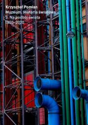 Muzeum. Historia Światowa T.3 Na podbój świata. Autor: Pomian Krzysztof. Dadada.pl Okładka książki Muzeum. Historia Światowa T.3 Na podbój świata