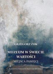 Okładka książki Muzeum w świecie wartości. Miejsca pamięci