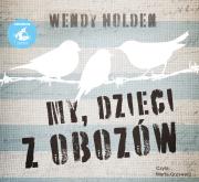 My, dzieci z obozów audiobook. Autor: Wendy Holden, Jerzyt Rosuł, Przemysław Hejmej. Dadada.pl Okładka książki My, dzieci z obozów audiobook