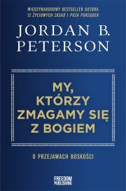 My, którzy zmagamy się z Bogiem. O przejawach boskości. Autor: Peterson Jordan B.. Dadada.pl Okładka książki My, którzy zmagamy się z Bogiem. O przejawach boskości