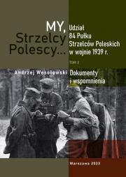 Okładka książki My Strzelcy Polescy. Udział 84 Pułku Strzelców Poleskich w wojnie 1939 r. Tom 2