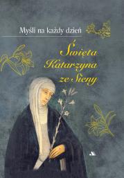 Myśli na każdy dzień. Św. Katarzyna ze Sieny. Autor: św. Katarzyna ze Sieny. Dadada.pl Okładka książki Myśli na każdy dzień. Św. Katarzyna ze Sieny