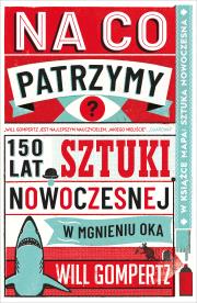 Okładka książki Na co patrzymy? 150 lat sztuki nowoczesnej w mgnieniu oka