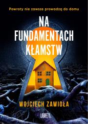 Na fundamentach kłamstw. Autor: Zawioła Wojciech. Dadada.pl Okładka książki Na fundamentach kłamstw