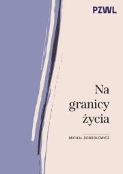 Na granicy życia. Autor: Dobrołowicz Michał. Dadada.pl Okładka książki Na granicy życia