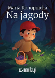 Na jagody. Autor: Konopnicka Maria. Dadada.pl Okładka książki Na jagody