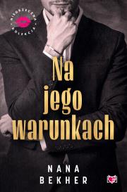 Okładka książki Na jego warunkach. Niegrzeczna Kolekcja