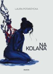 Na kolana. Autor: Laura Potarzycka. Dadada.pl Okładka książki Na kolana