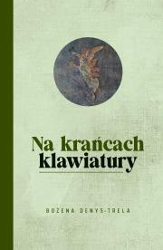 Na krańcach klawiatury. Autor: Bożena Denys-Trela. Dadada.pl Okładka książki Na krańcach klawiatury
