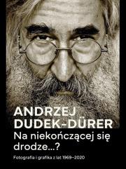 Na niekończącej się drodze...?. Autor: Andrzej Dudek-Durer, Krzysztof Jurecki. Dadada.pl Okładka książki Na niekończącej się drodze...?
