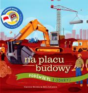 Na placu budowy. Podświetl i Odkryj.. Autor: Carron Brown, Bee Johnson. Dadada.pl Okładka książki Na placu budowy. Podświetl i Odkryj.