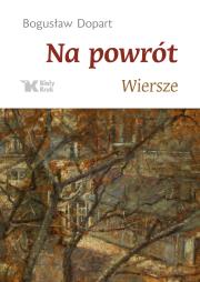 Na powrót wiersze. Autor: Dopart Bogusław. Dadada.pl Okładka książki Na powrót wiersze