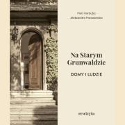 Okładka książki Na Starym Grunwaldzie. Domy i ludzie. Rewizyta