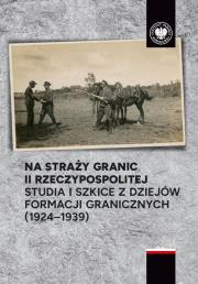 Na straży granic II Rzeczypospolitej. Autor: Ochał Artur, Michał Polak. Dadada.pl Okładka książki Na straży granic II Rzeczypospolitej