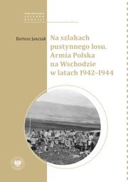 Okładka książki Na szlakach pustynnego losu. Armia Polska na Wschodzie w latach 1942-1944
