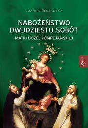 Nabożeństwo dwudziestu sobót Matki Bożej Pompejańskiej. Autor: Olszańska Joanna. Dadada.pl Okładka książki Nabożeństwo dwudziestu sobót Matki Bożej Pompejańskiej