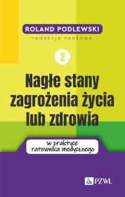 Nagłe stany zagrożenia życia lub zdrowia w praktyce ratownika medycznego. Tom 2. Autor: Podlewski Roland. Dadada.pl Okładka książki Nagłe stany zagrożenia życia lub zdrowia w praktyce ratownika medycznego. Tom 2