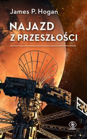 Najazd z przeszłości wyd. 2025. Autor: James P. Hogan. Dadada.pl Okładka książki Najazd z przeszłości wyd. 2025