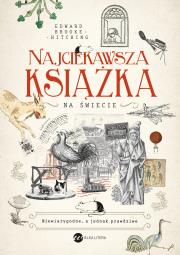 Najciekawsza książka na świecie. Niewiarygodne, a jednak prawdziwe. Autor: Brooke-Hitching Edward. Dadada.pl Okładka książki Najciekawsza książka na świecie. Niewiarygodne, a jednak prawdziwe