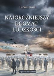 Najgroźniejszy Dogmat Ludzkości. Autor: Rose Larsen. Dadada.pl Okładka książki Najgroźniejszy Dogmat Ludzkości