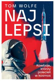 Najlepsi. Kowboje, którzy polecieli w kosmos. Autor: Wolfe Tom. Dadada.pl Okładka książki Najlepsi. Kowboje, którzy polecieli w kosmos