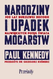 Narodziny i upadek mocarstw. Autor: Kennedy Paul. Dadada.pl Okładka książki Narodziny i upadek mocarstw