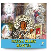 Nasza mama Maryja. Autor: Olszańska Joanna. Dadada.pl Okładka książki Nasza mama Maryja