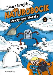 Naturobocik. 2. Arktyczne kłopoty. Autor: Samojlik Tomasz. Dadada.pl Okładka książki Naturobocik. 2. Arktyczne kłopoty
