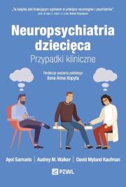 Neuropsychiatria dziecięca. Autor: Ayol Samuels, Audrey M. Walker, David Myland Kauf. Dadada.pl Okładka książki Neuropsychiatria dziecięca