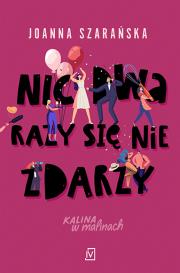 Nic dwa razy się nie zdarzy. Kalina w malinach. Tom 3. Autor: Joanna Szarańska. Dadada.pl Okładka książki Nic dwa razy się nie zdarzy. Kalina w malinach. Tom 3