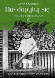 Nie dopytuj się. Historie z Bieszczadów. O kobietach, lesie i wężu w Dolinie Sanu. Autor: Anna Kamińska. Dadada.pl Okładka książki Nie dopytuj się. Historie z Bieszczadów. O kobietach, lesie i wężu w Dolinie Sanu